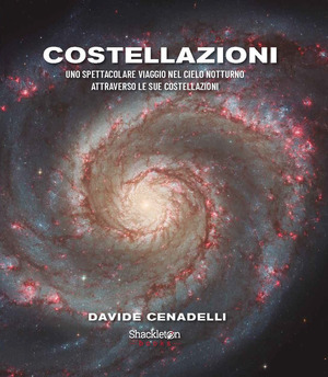 Costellazioni. Uno spettacolare viaggio nel cielo notturno attraverso le sue costellazioni. Ediz. a colori