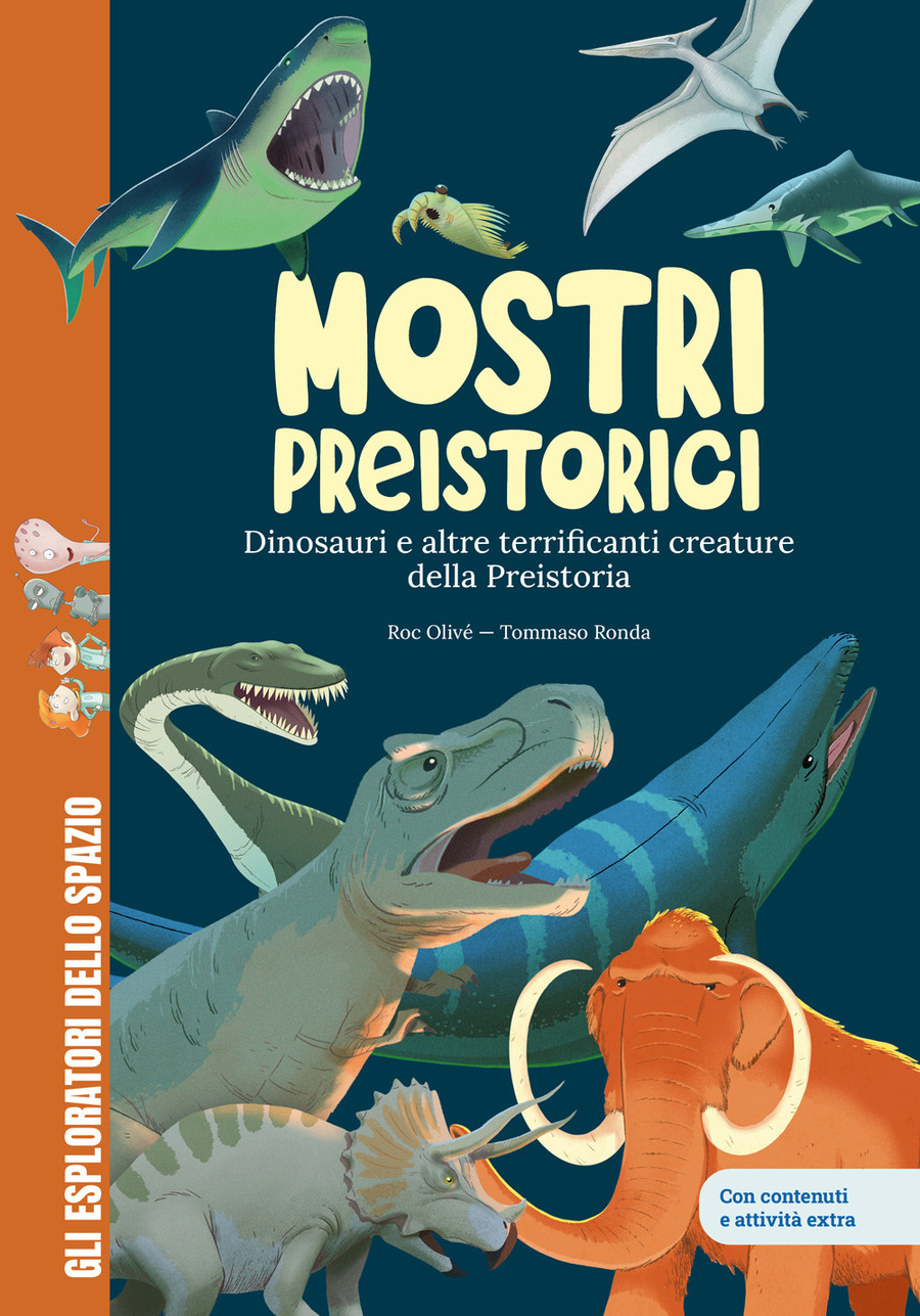 Mostri preistorici. Dinosauri e molto altro. Scopri le creature più terrificanti della storia! Con contenuti e attività extra. Ediz. a colori