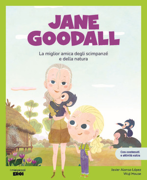 Jane Goodall. La migliore amica degli scimpanzé. Con contenuti e attività extra. Ediz. a colori