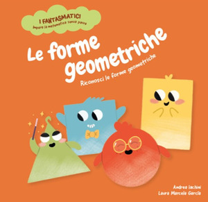 Le forme geometriche. Riconosci le forme geometriche. Ediz. a colori