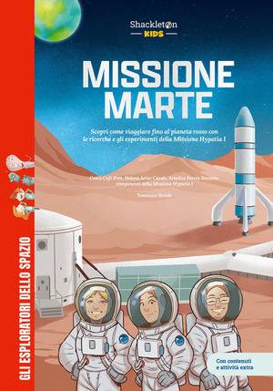 Missione Marte. Scopri come viaggiare fino al pianeta rosso con le ricerche e gli esperimenti della Missione Hypatia. Con contenuti e attività extra