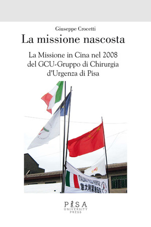 La missione nascosta. La missione in Cina nel 2008 del GCU-Gruppo di chirurgia d'urgenza di Pisa