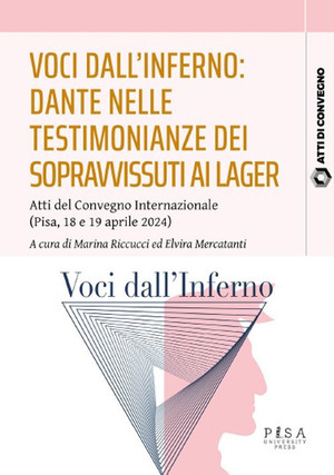 Voci dall'inferno: Dante nelle testimonianze dei sopravvissuti ai lager. Atti del Convegno internazionale (Pisa, 18-19 aprile 2024)