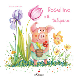 Rosellino e il tulipano. Ediz. a colori