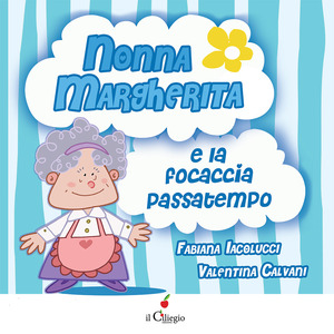 Nonna Margherita e la focaccia passatempo. Ediz. a colori