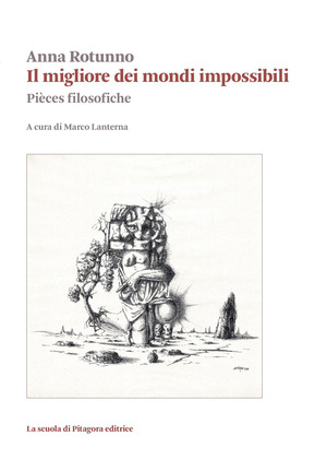 Il migliore dei mondi impossibili. Pièces filosofiche