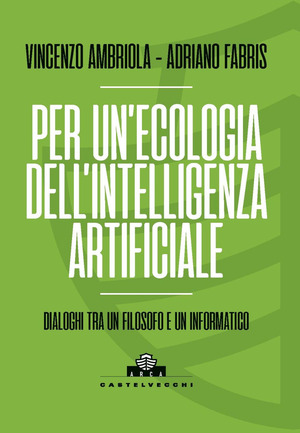 Per un'ecologia dell'intelligenza artificiale. Dialoghi tra un filosofo e un informatico