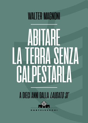 Abitare la terra senza calpestarla. A dieci anni dalla Laudato si'