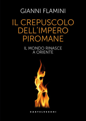 Il crepuscolo dell'Impero piromane. Il mondo rinasce a Oriente