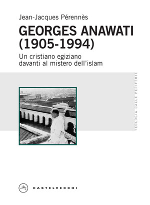 Georges Anawati (1905-1994). Un cristiano egiziano davanti al mistero dell’islam
