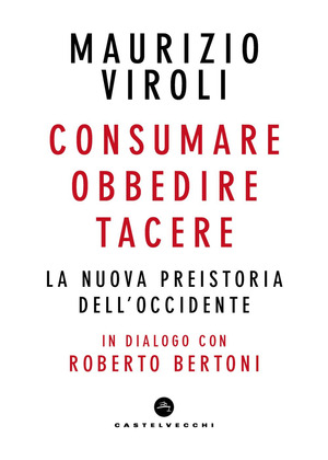 Consumare, obbedire, tacere. La nuova preistoria dell'Occidente. In dialogo con Roberto Bertoni
