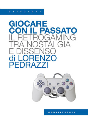 Giocare con il passato. Il retrogaming tra nostalgia e dissenso