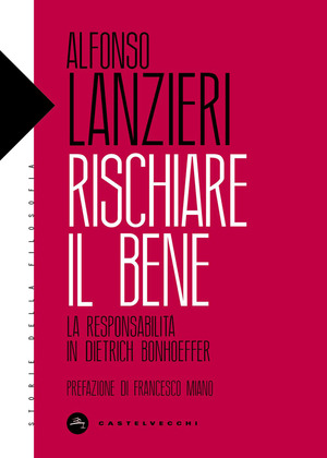Rischiare il bene. La responsabilità in Dietrich Bonhoeffer
