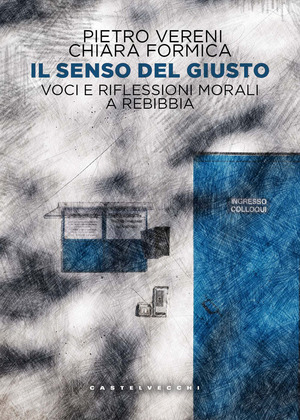 Il senso del giusto. Voci e riflessioni morali a Rebibbia