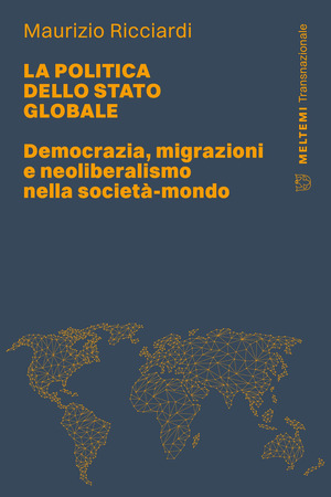La politica dello stato globale. Democrazia, migrazioni e neoliberalismo nella società-mondo