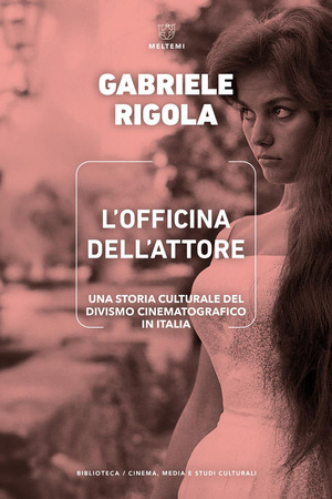 L' officina dell'attore. Una storia culturale del divismo cinematografico in Italia