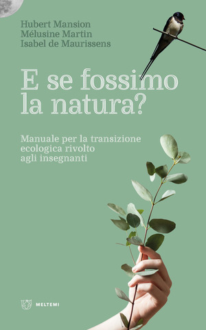 E se fossimo natura? Manuale per la transizione ecologica rivolto agli insegnanti