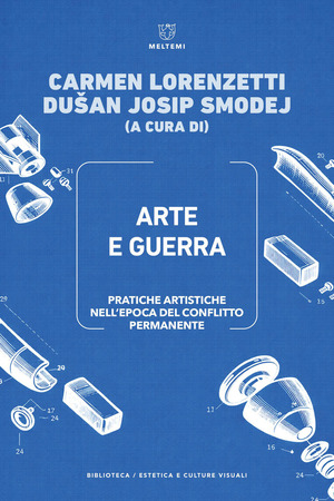 Arte e guerra. Pratiche artistiche nell’epoca del conflitto permanente-Art and war. Artistic practices in the age of permanent conflict. Ediz. bilingue