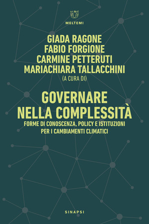 Governare nella complessità. Forme di conoscenza, policy e istituzioni per i cambiamenti climatici-Governance in Complexity. Forms of Knowledge, Policy, and Institutions for Climate Change