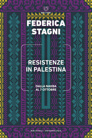 Resistenze in Palestina. Dalla Nakba al 7 ottobre