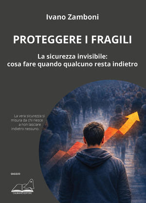 Proteggere i fragili. La sicurezza invisibile: cosa fare quando qualcuno resta indietro