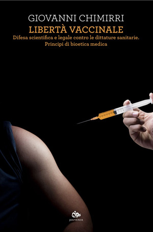 Libertà vaccinale. Difesa scientifica e legale contro le dittature sanitarie. Principi di bioetica medica