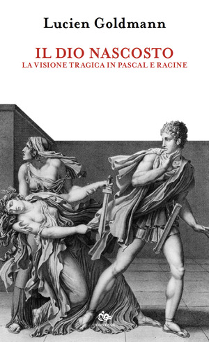Il dio nascosto. La visione tragica in Pascal e Racine