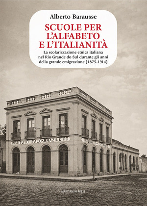 Scuole per l'alfabeto e l'italianità. La scolarizzazione etnica italiana nel Rio Grande do Sul durante gli anni della grande emigrazione (1875-1914)