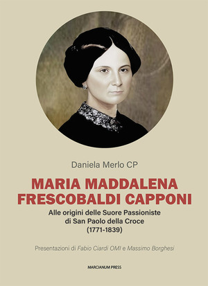 Maria Maddalena Frescobaldi Capponi. Alle origini delle Suore Passioniste di San Paolo della Croce (1771-1839)