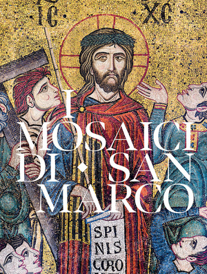 I mosaici di San Marco. Iconografia dell’Antico e del Nuovo Testamento