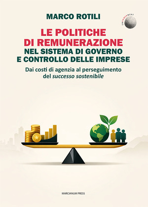 Le politiche di remunerazione nel sistema di governo e controllo delle imprese. Dai costi di agenzia al perseguimento del successo sostenibile