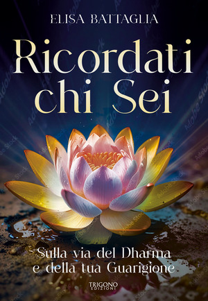 Ricordati chi sei. Sulla via del Dharma e della tua guarigione