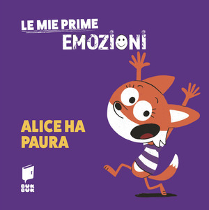 Alice ha paura. Le mie prime emozioni. Ediz. illustrata