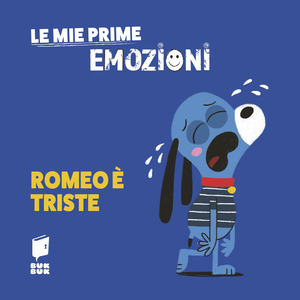 Romeo è triste. Le mie prime emozioni. Ediz. illustrata