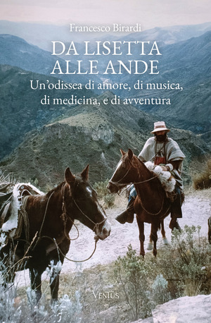 Da Lisetta alle Ande. Un'odissea di amore, di musica, di medicina, e di avventura