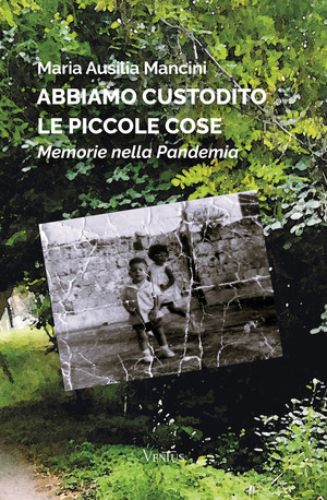 Abbiamo custodito le piccole cose. Memorie nella pandemia