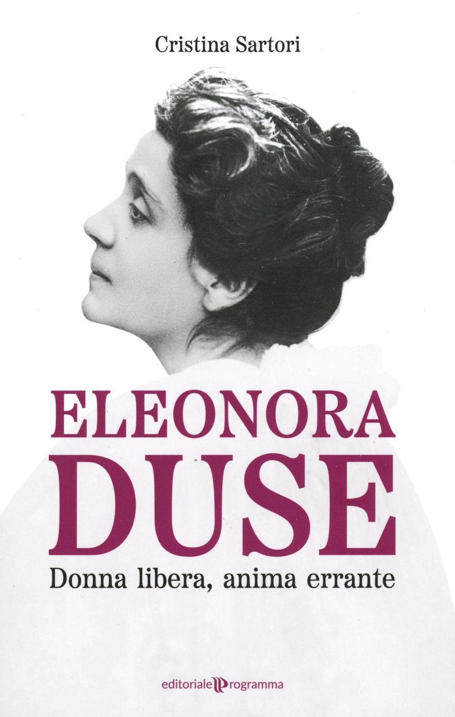 Eleonora Duse. Donna libera, anima errante
