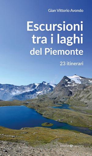 Escursioni tra i laghi del Piemonte. 23 itinerari