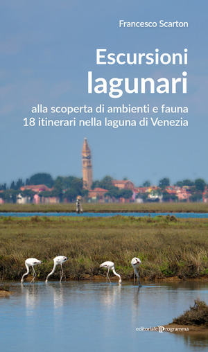 Escursioni lagunari. Alla scoperta di ambienti e fauna, 18 itinerari nella laguna di Venezia