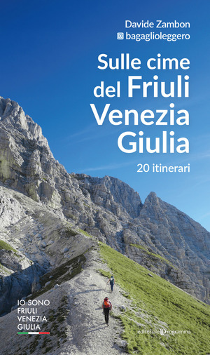 Sulle cime del Friuli Venezia Giulia. 20 itinerari