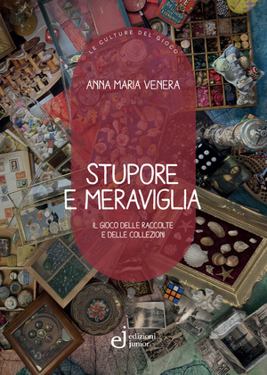 Stupore e meraviglia. Il gioco delle raccolte e delle collezioni