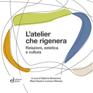 L' atelier che rigenera. Relazioni, estetica e cultura
