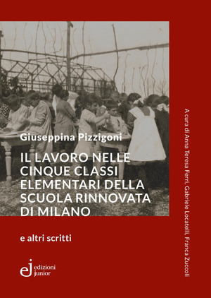 Il lavoro nelle cinque classi elementari della Scuola Rinnovata di Milano e altri scritti