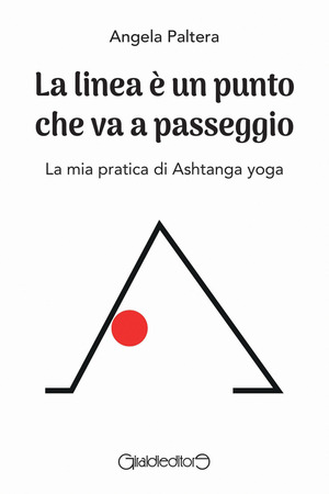 La linea è un punto che va a passeggio. La mia pratica di Ashtanga yoga
