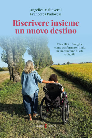Riscrivere insieme un nuovo destino. Disabilità e famiglia: come trasformare i limiti in un cammino di vita e dignità