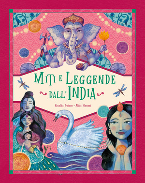 Miti e leggende dall'India. Ediz. a colori
