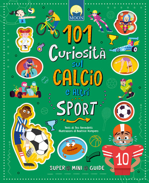 101 curiosità sul calcio e altri sport. Ediz. a colori