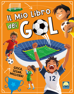Il mio libro dei gol. Ediz. a colori