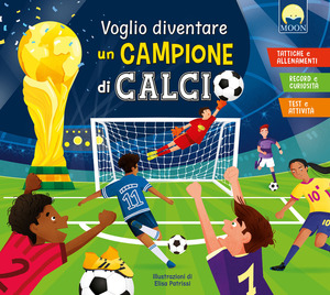 Voglio diventare un campione di calcio. Ediz. a colori