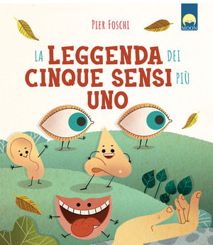 La leggenda dei cinque sensi più uno. Ediz. a colori